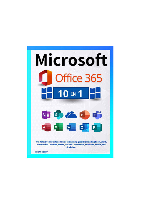 Microsoft Office 365: [10 in 1] The Definitive and Detailed Guide to Learning Quickly | Including Excel, Word, PowerPoint, On