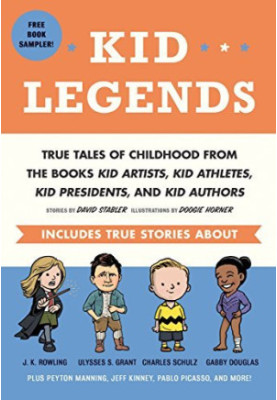 Kid Legends: True Tales of Childhood From the Books Kid Artists, Kid Athletes, Kid Presidents, and Kid Authors
