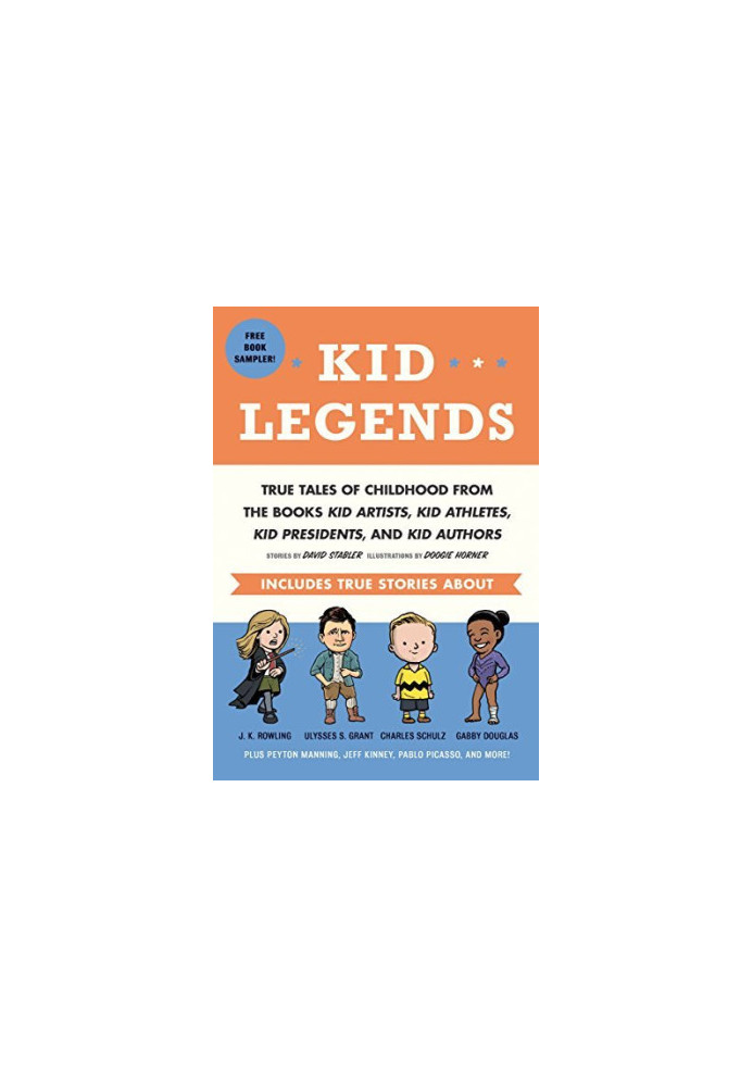 Kid Legends: True Tales of Childhood From the Books Kid Artists, Kid Athletes, Kid Presidents, and Kid Authors