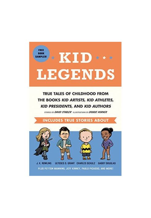 Kid Legends: True Tales of Childhood From the Books Kid Artists, Kid Athletes, Kid Presidents, and Kid Authors