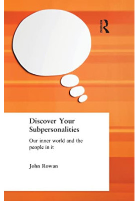 Discover Your Subpersonalities: Our Inner World and the People in It