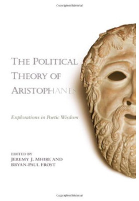 The Political Theory of Aristophanes: Explorations in Poetic Wisdom