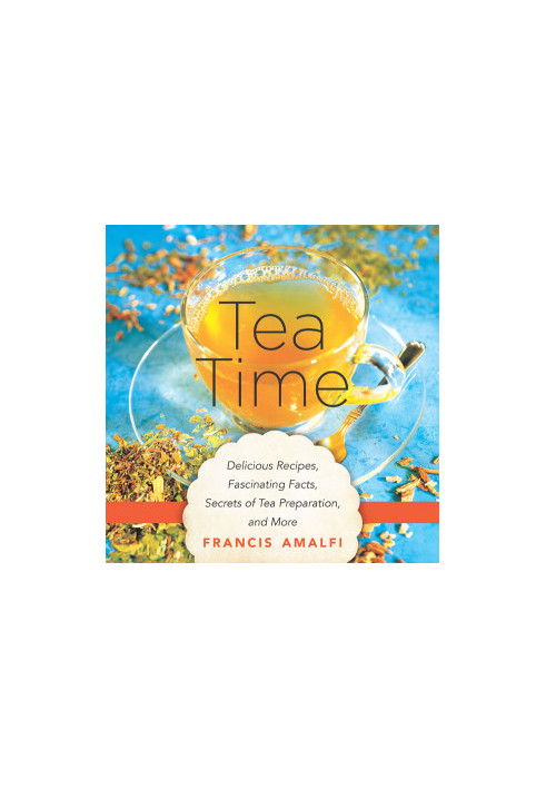 Tea Time · Delicious Recipes, Fascinating Facts, Secrets of Tea Preparation, and More