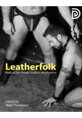 Leatherfolk: Radical Sex, People, Politics, and Practice