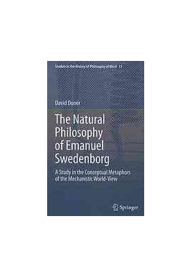 The natural philosophy of Emanuel Swedenborg : a study in the conceptual metaphors of the mechanistic world-view