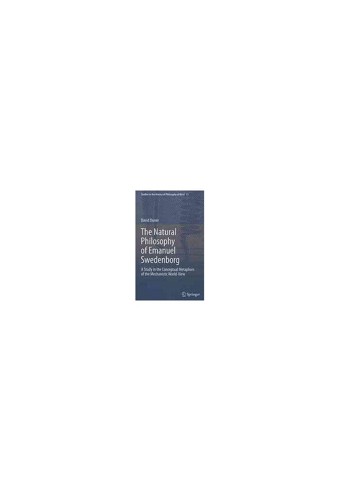 The natural philosophy of Emanuel Swedenborg : a study in the conceptual metaphors of the mechanistic world-view