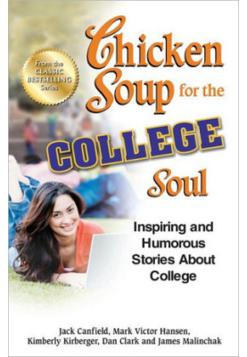 Chicken Soup for the College Soul - Inspiring and Humorous Stories About College