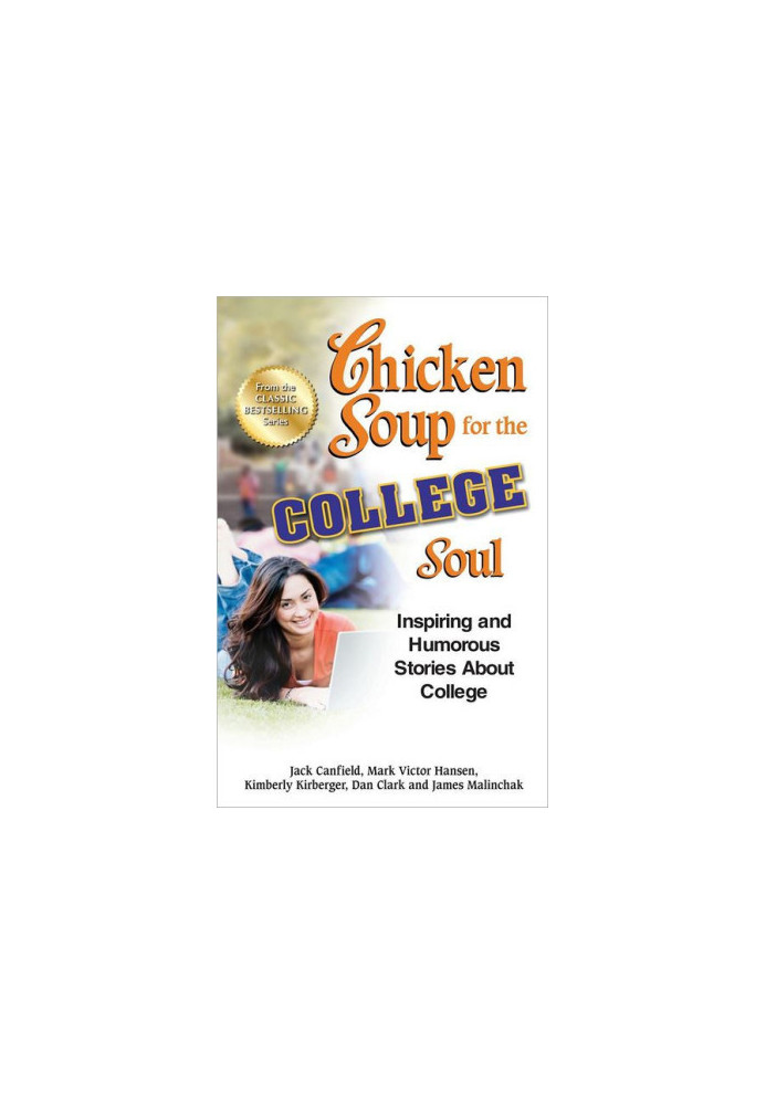 Chicken Soup for the College Soul - Inspiring and Humorous Stories About College