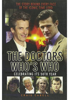 The Doctors Who's who : celebrating its 50th year : the story behind every face of the iconic Time Lord