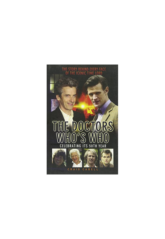 The Doctors Who's who : celebrating its 50th year : the story behind every face of the iconic Time Lord