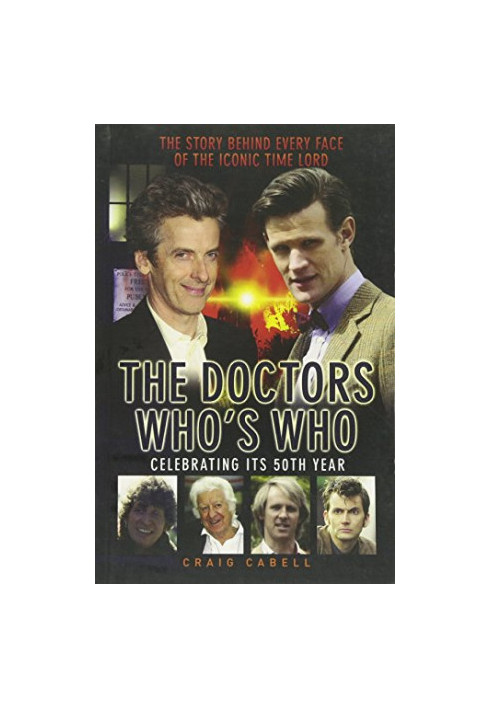 The Doctors Who's who : celebrating its 50th year : the story behind every face of the iconic Time Lord