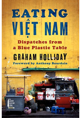Eating Viet Nam : dispatches from a blue plastic table