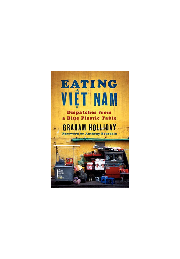 Eating Viet Nam : dispatches from a blue plastic table