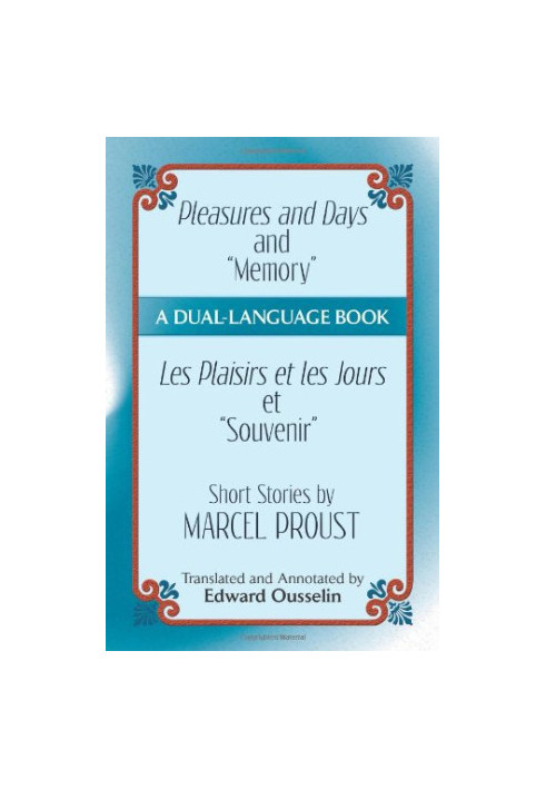 Pleasures and Days and "Memory" / Les Plaisirs et les Jours et "Souvenir" Short Stories by Marcel Proust: A Dual-Language Boo