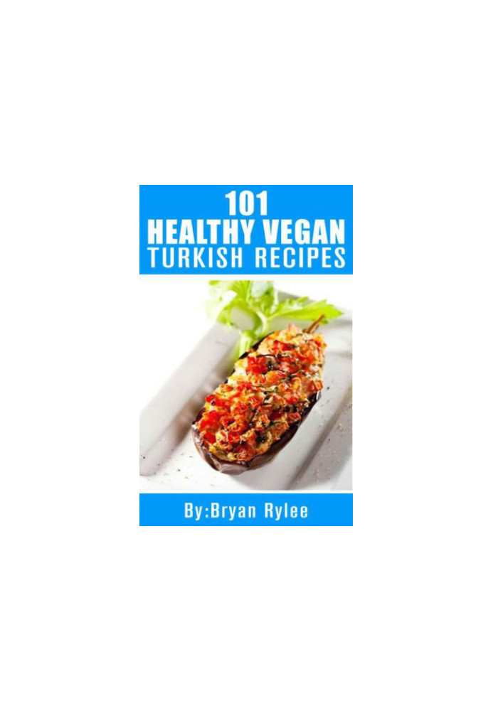 Turkish Cookbook:101 Healthy Vegan Turkish Recipes