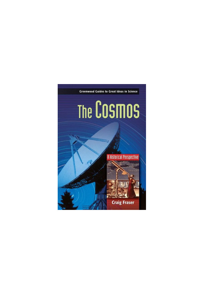 The Cosmos: A Historical Perspective (Greenwood Guides to Great Ideas in Science)