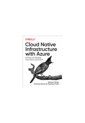 Cloud Native Infrastructure with Azure: Building and Managing Cloud Native Applications