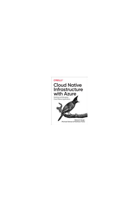 Cloud Native Infrastructure with Azure: Building and Managing Cloud Native Applications
