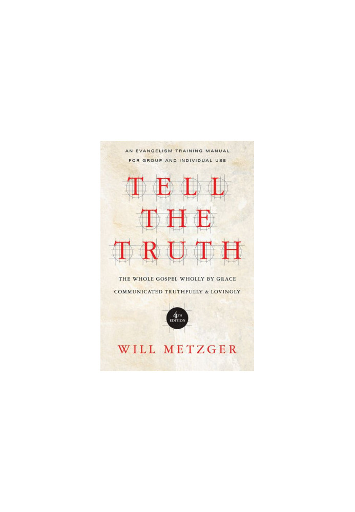 Tell the Truth: The Whole Gospel Wholly by Grace Communicated Truthfully & Lovingly