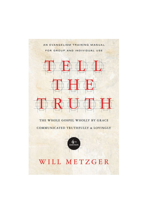Tell the Truth: The Whole Gospel Wholly by Grace Communicated Truthfully & Lovingly