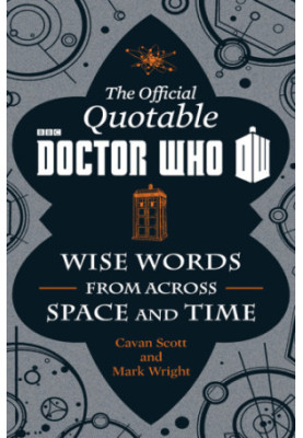 The Official Quotable Doctor Who - Wise Words From Across Space and Time
