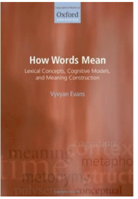How Words Mean: Lexical Concepts, Cognitive Models, and Meaning Construction