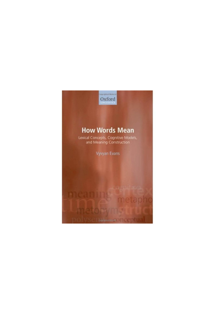 How Words Mean: Lexical Concepts, Cognitive Models, and Meaning Construction