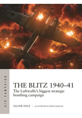 The Blitz 1940–41: The Luftwaffe's biggest strategic bombing campaign