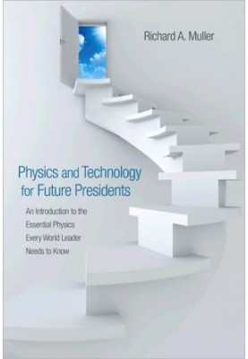 Physics and Technology for Future Presidents: An Introduction to the Essential Physics Every World Leader Needs to Know