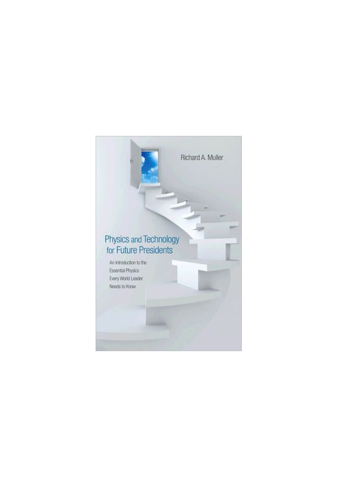 Physics and Technology for Future Presidents: An Introduction to the Essential Physics Every World Leader Needs to Know