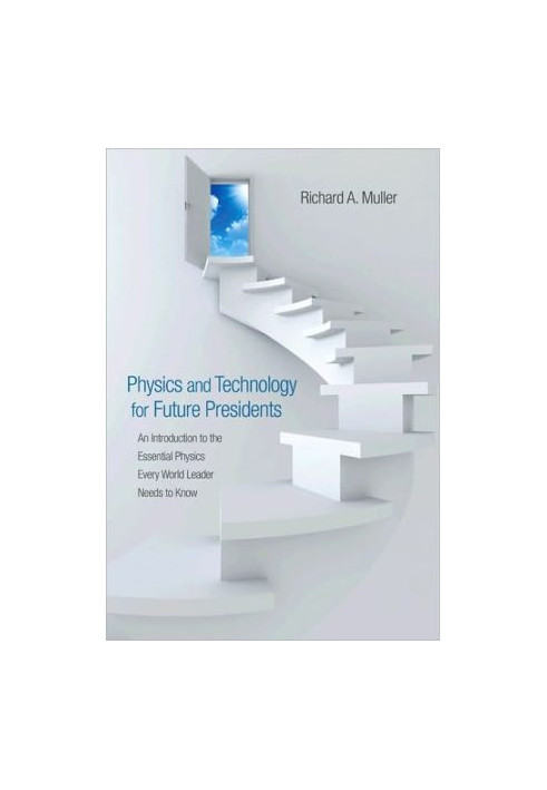 Physics and Technology for Future Presidents: An Introduction to the Essential Physics Every World Leader Needs to Know