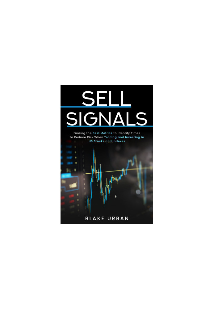 Sell Signals: Finding the best metrics to identify times to reduce risk when trading and investing in US stocks and indexes.