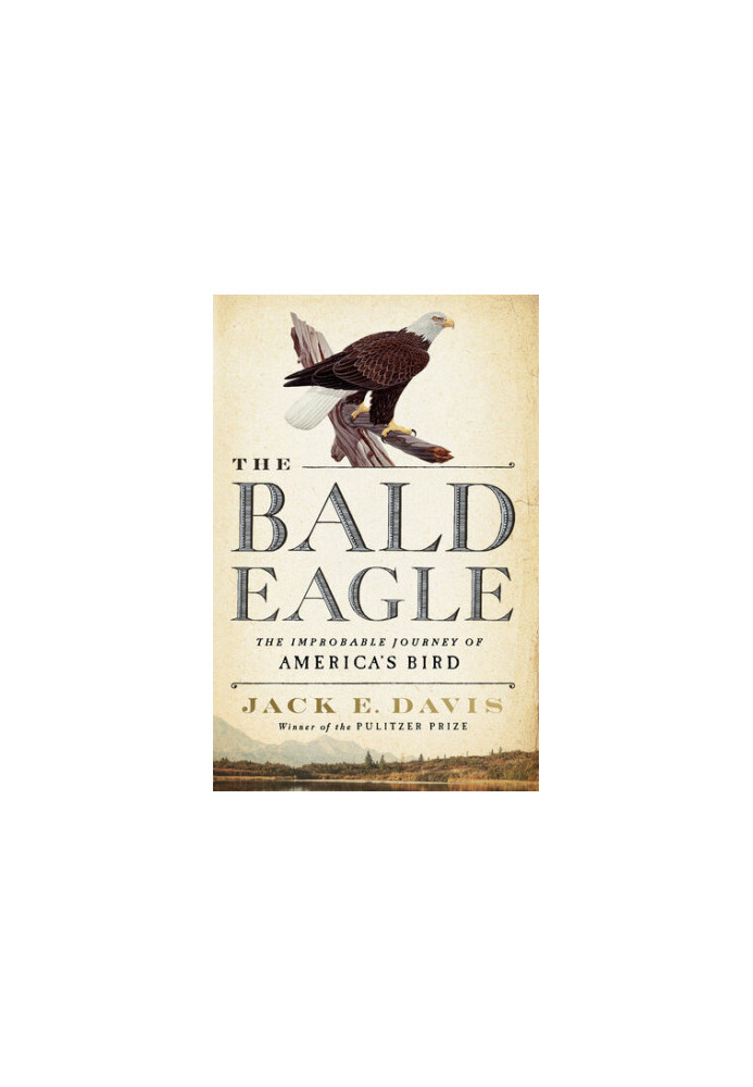 The Bald Eagle: The Improbable Journey of America's Bird