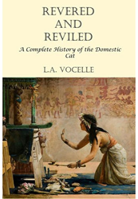 Revered and Reviled: A Complete History of the Domestic Cat