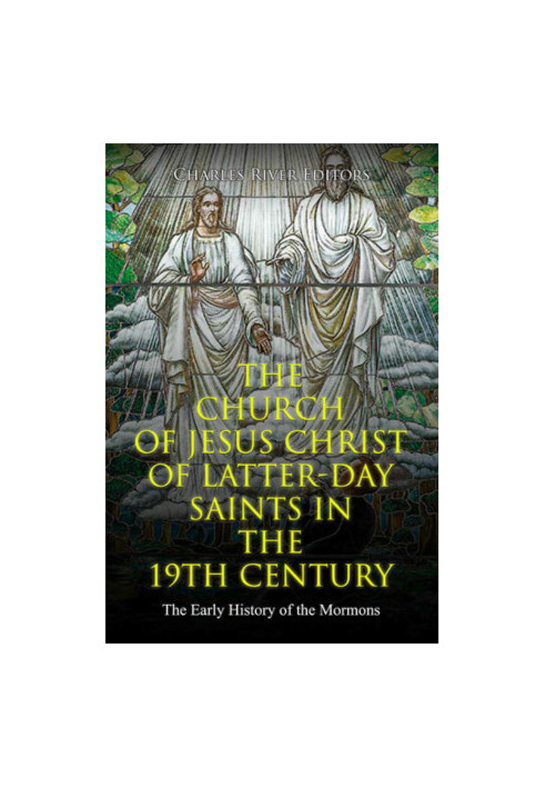 The Church of Jesus Christ of Latter-day Saints in the 19th Century: The Early History of the Mormons