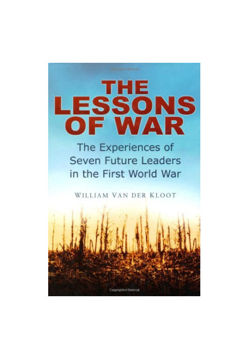 The Lessons of War : the Experiences of Seven Future Leaders in the First World War
