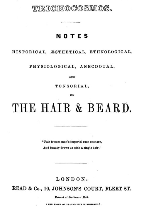 Трихокосмос: заметки исторические, эстетические, этнологические, физиологические, анекдотические и тонзориальные, о волосах и бо