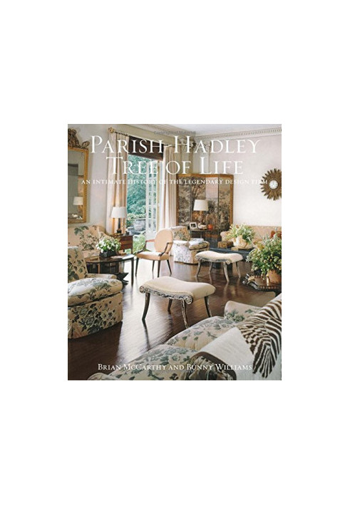 The Parish-Hadley Tree of Life: An Intimate History of the Legendary Design Firm