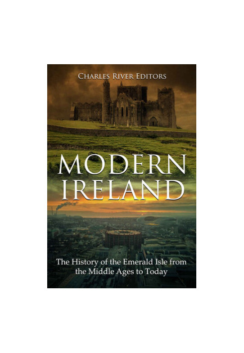 Modern Ireland: The History of the Emerald Isle from the Middle Ages to Today