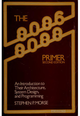The 8086/8088 primer: An introduction to their architecture, system design, and programming