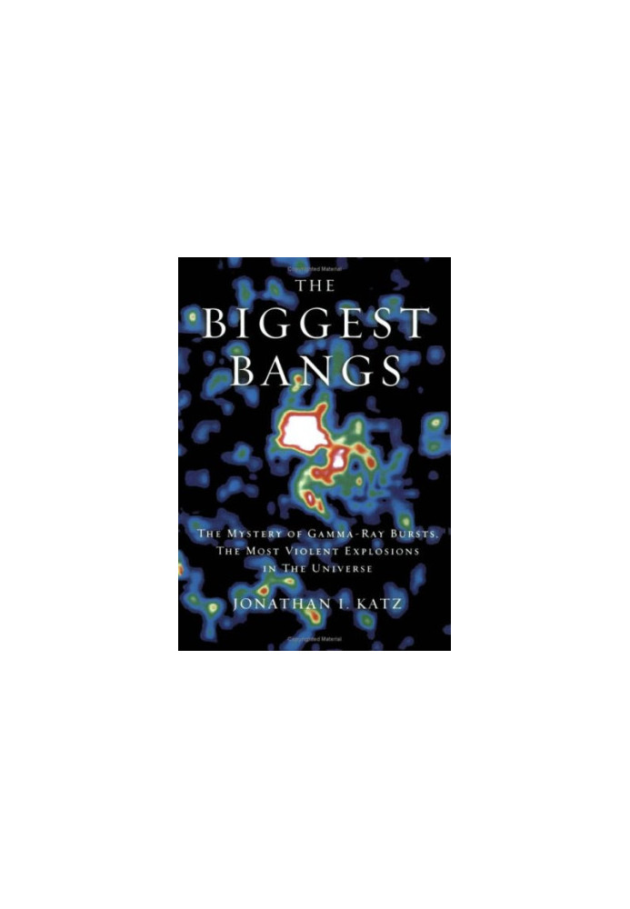 Biggest Bangs: The Mystery of Gamma-Ray Bursts, the Most Violent Explosions in the Universe