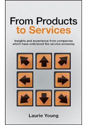 From Products to Services: Insight and Experience from Companies Which Have Embraced the Service Economy