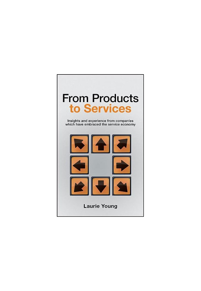 From Products to Services: Insight and Experience from Companies Which Have Embraced the Service Economy