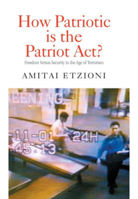 HOW PATRIOTIC IS THE PATRIOT ACT? FREEDOM VERSUS SECURITY IN THE AGE OF TERRORISM
