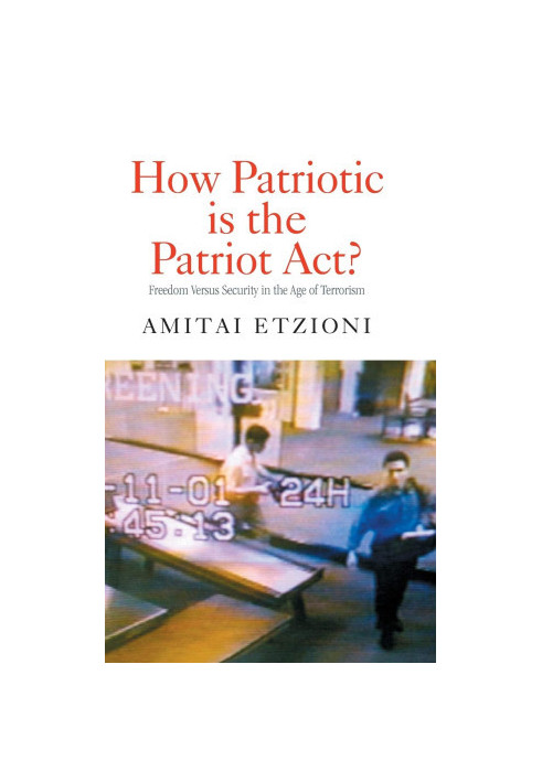 HOW PATRIOTIC IS THE PATRIOT ACT? FREEDOM VERSUS SECURITY IN THE AGE OF TERRORISM