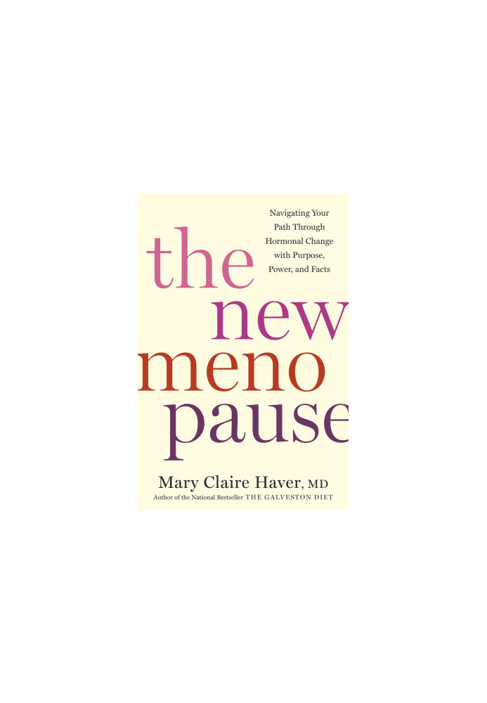 The New Menopause: Navigating Your Path Through Hormonal Change with Purpose, Power, and Facts