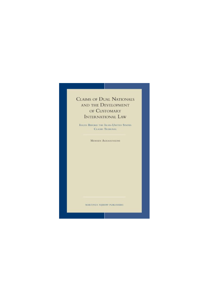 Claims of Dual Nationals and the Development of Customary International Law (Developments in International Law)