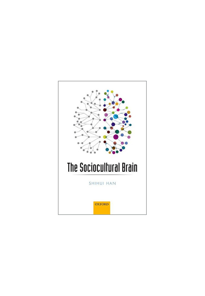 The Sociocultural Brain: A Cultural Neuroscience Approach to Human Nature