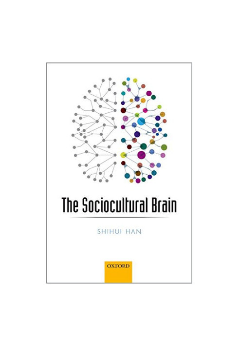 The Sociocultural Brain: A Cultural Neuroscience Approach to Human Nature