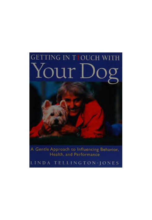 Getting in TTouch With Your Dog: A Gentle Approach to Influencing Behavior, Health, and Performance